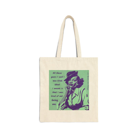 Tired of Not Being Me - Cotton Canvas Tote Bag