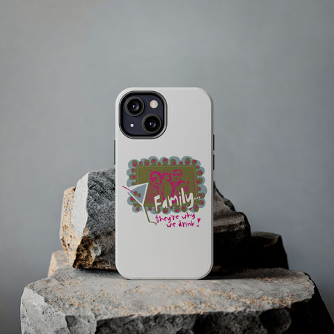 Family...They're Why We Drink! (1) - Phone Case
