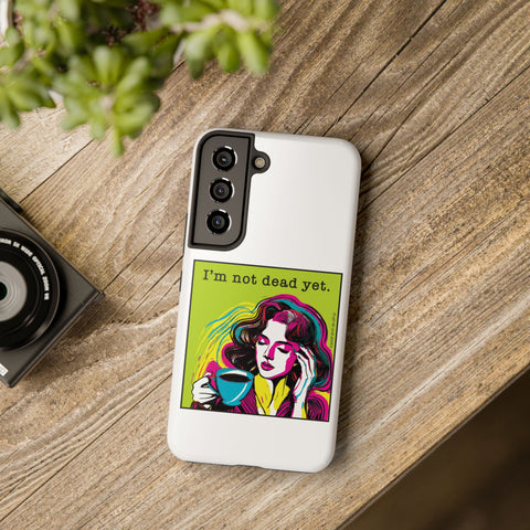 I’m Not Dead Yet. Phone Case