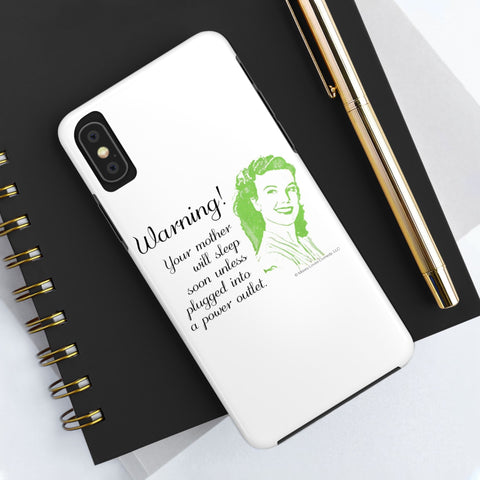 Warning! Your Mother Will Sleep Soon Unless Plugged Into a Power Outlet: Phone Case
