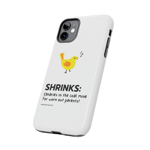 Shrinks: Canaries in the Coal Mine for Worn Out Parents! - Phone Case