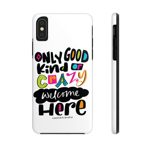 Only Good Kind of Crazy Welcome Here - Phone Case