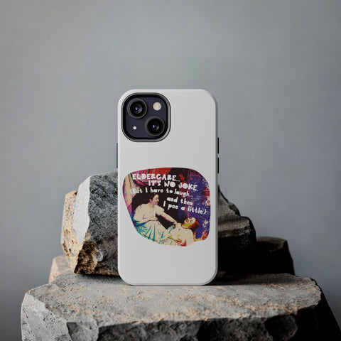 Eldercare…It’s No Joke (But I Have to Laugh…and Then I Pee a Little). Phone Case