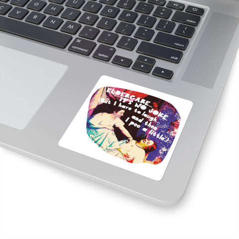 Eldercare…It’s No Joke (But I Have to Laugh…and Then I Pee a Little) - Square Stickers