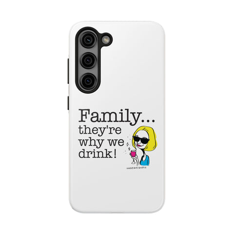 Family...They're Why We Drink! (2) - Phone Case