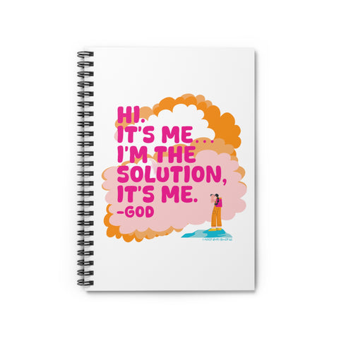 Hi. It’s Me….I’m the Solution It’s Me. -GOD - Spiral Notebook - Ruled Line