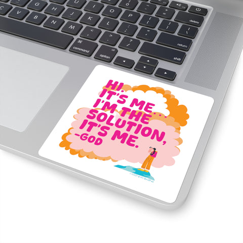 Hi. It’s Me….I’m the Solution It’s Me. -GOD. Square Stickers