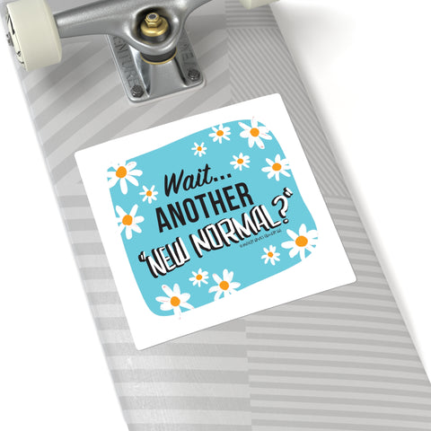 Wait...Another “New Normal”? – Square Stickers