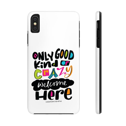 Only Good Kind of Crazy Welcome Here - Phone Case