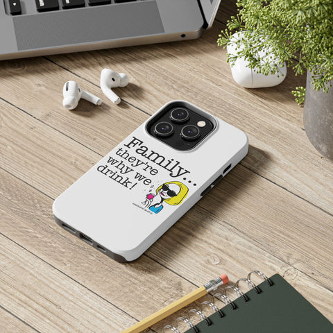 Family...They're Why We Drink! (2) - Phone Case