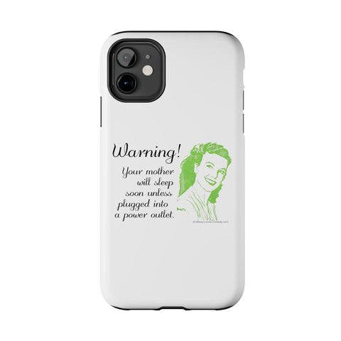 Warning! Your Mother Will Sleep Soon Unless Plugged Into a Power Outlet: Phone Case