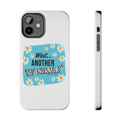 Wait...Another “New Normal”? – Phone Case