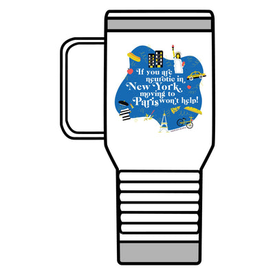 If You Are Neurotic in New York, Moving to Paris Won't Help! - Travel Mug, 20oz
