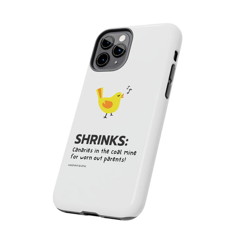 Shrinks: Canaries in the Coal Mine for Worn Out Parents! - Phone Case