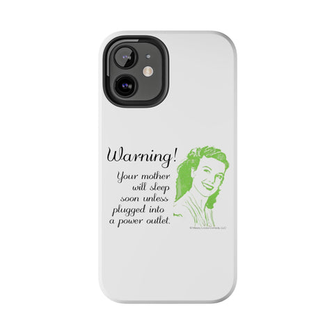 Warning! Your Mother Will Sleep Soon Unless Plugged Into a Power Outlet: Phone Case