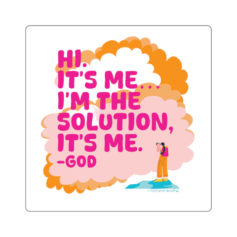Hi. It’s Me….I’m the Solution It’s Me. -GOD. Square Stickers