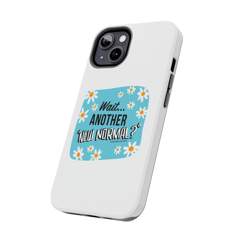 Wait...Another “New Normal”? – Phone Case