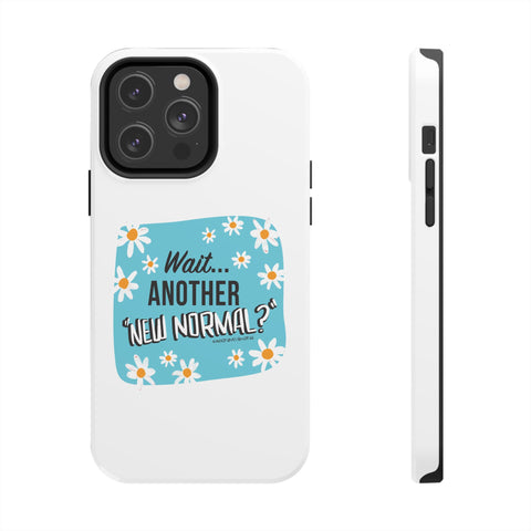 Wait...Another “New Normal”? – Phone Case