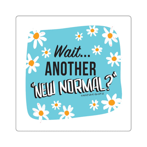 Wait...Another “New Normal”? – Square Stickers