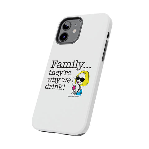 Family...They're Why We Drink! (2) - Phone Case