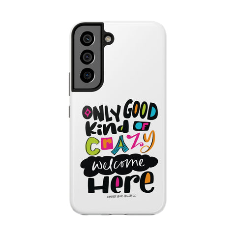 Only Good Kind of Crazy Welcome Here - Phone Case