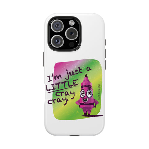 I'm Just A LITTLE Cray Cray - Phone Case