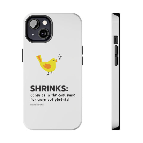 Shrinks: Canaries in the Coal Mine for Worn Out Parents! - Phone Case