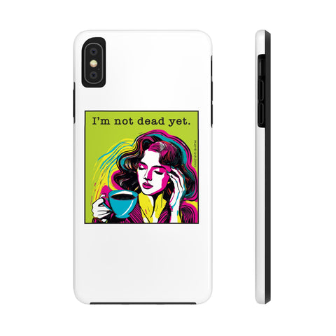 I’m Not Dead Yet. Phone Case