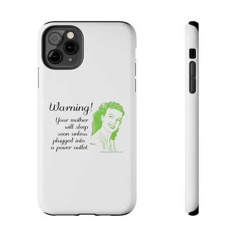 Warning! Your Mother Will Sleep Soon Unless Plugged Into a Power Outlet: Phone Case