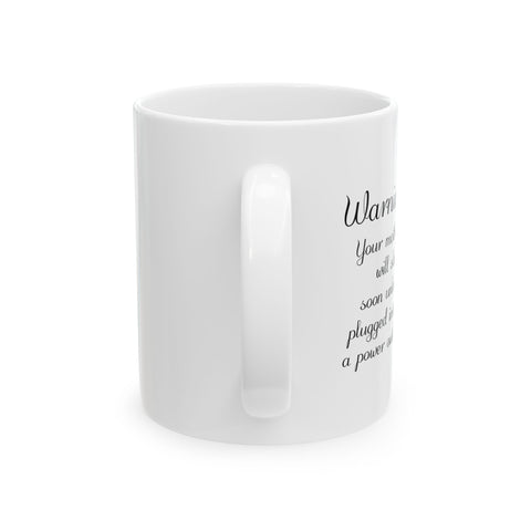 Warning! Your Mother Will Sleep Soon Unless Plugged Into a Power Outlet - Ceramic Mug, (11oz)
