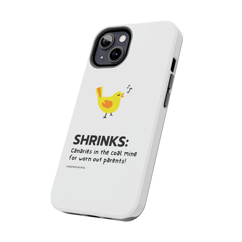 Shrinks: Canaries in the Coal Mine for Worn Out Parents! - Phone Case