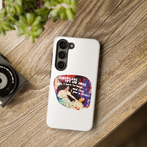 Eldercare…It’s No Joke (But I Have to Laugh…and Then I Pee a Little). Phone Case