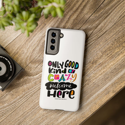 Only Good Kind of Crazy Welcome Here - Phone Case