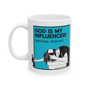 God Is My Influencer! (And Wine ... Wine Too) - Ceramic Mug (11oz)