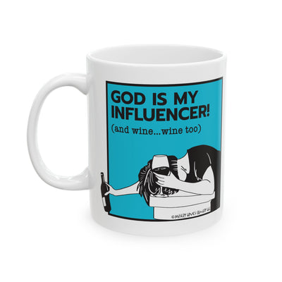 God Is My Influencer! (And Wine ... Wine Too) - Ceramic Mug (11oz)