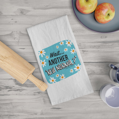 Wait...Another “New Normal”? – Tea Towel