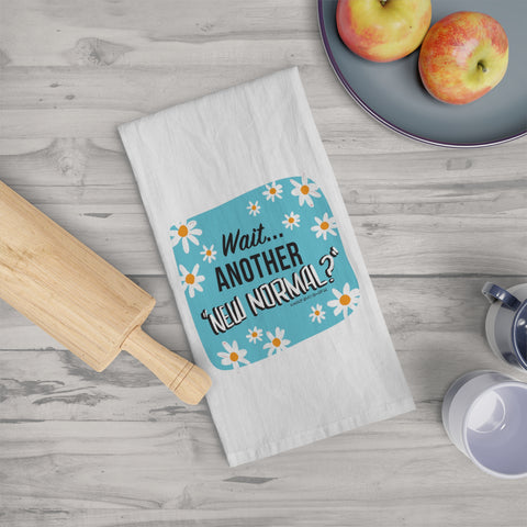 Wait...Another “New Normal”? – Tea Towel