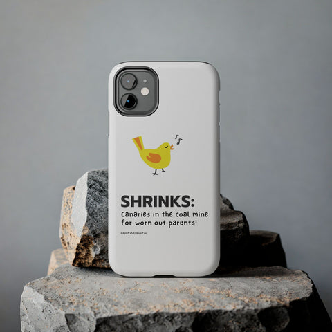 Shrinks: Canaries in the Coal Mine for Worn Out Parents! - Phone Case