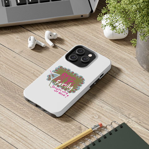 Family...They're Why We Drink! (1) - Phone Case