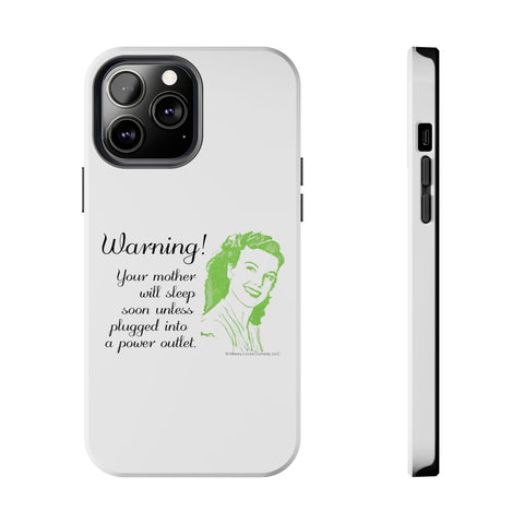 Warning! Your Mother Will Sleep Soon Unless Plugged Into a Power Outlet: Phone Case