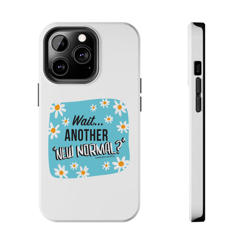 Wait...Another “New Normal”? – Phone Case