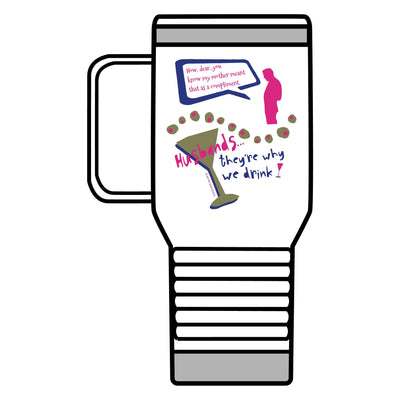Husbands...They're Why We Drink! Travel Mug, 20oz