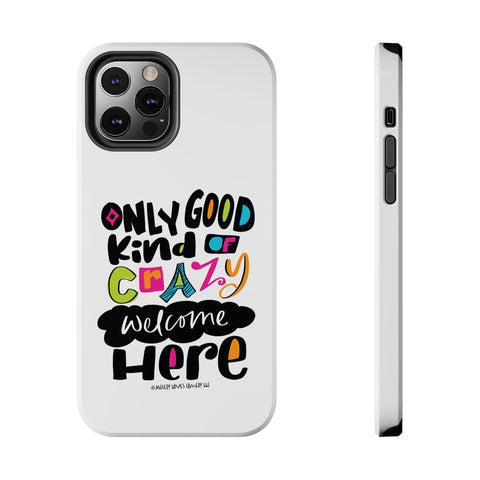Only Good Kind of Crazy Welcome Here - Phone Case