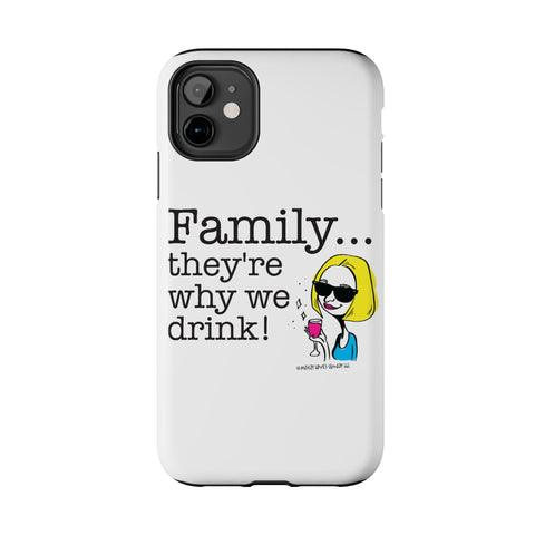 Family...They're Why We Drink! (2) - Phone Case