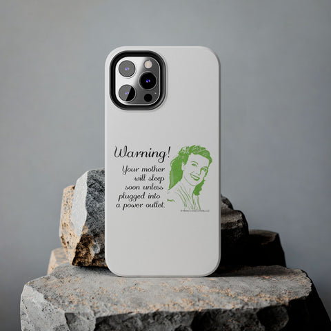 Warning! Your Mother Will Sleep Soon Unless Plugged Into a Power Outlet: Phone Case