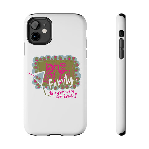 Family...They're Why We Drink! (1) - Phone Case