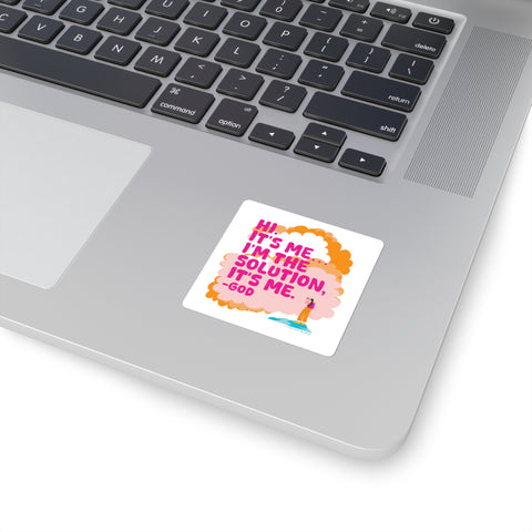 Hi. It’s Me….I’m the Solution It’s Me. -GOD. Square Stickers