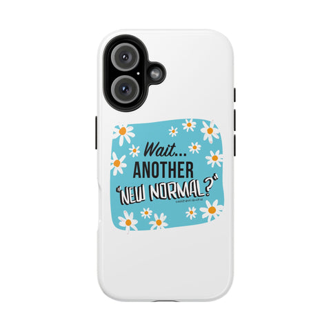Wait...Another “New Normal”? – Phone Case