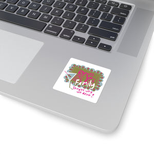 Family...They're Why We Drink! (1) – Square Stickers