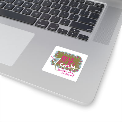 Family...They're Why We Drink! (1) – Square Stickers